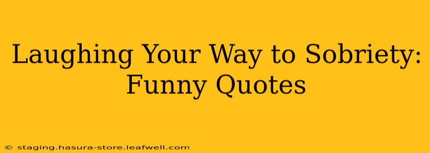 Laughing Your Way to Sobriety: Funny Quotes
