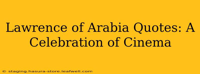 Lawrence of Arabia Quotes: A Celebration of Cinema