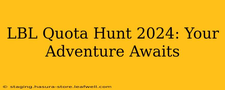 LBL Quota Hunt 2024: Your Adventure Awaits