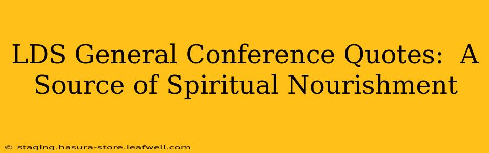 LDS General Conference Quotes:  A Source of Spiritual Nourishment