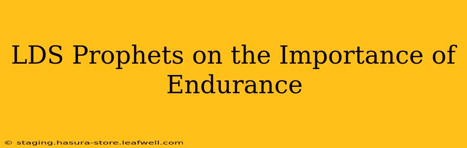 LDS Prophets on the Importance of Endurance