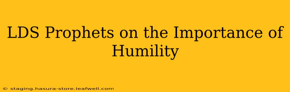 LDS Prophets on the Importance of Humility