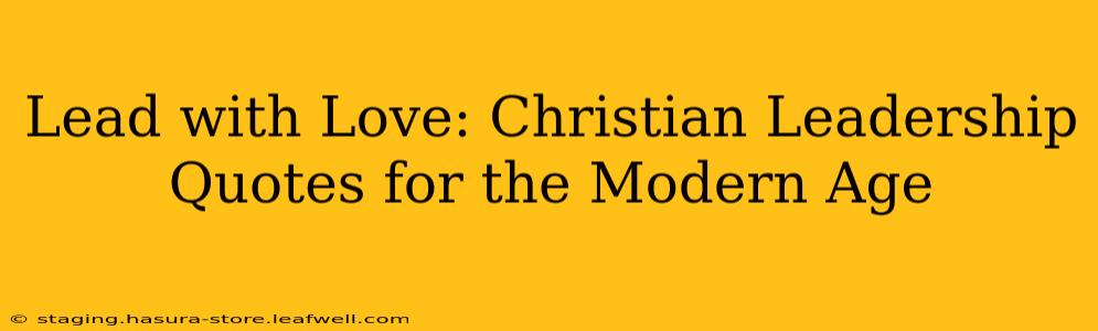Lead with Love: Christian Leadership Quotes for the Modern Age