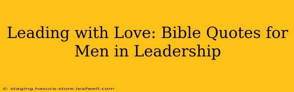 Leading with Love: Bible Quotes for Men in Leadership