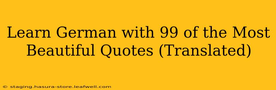 Learn German with 99 of the Most Beautiful Quotes (Translated)