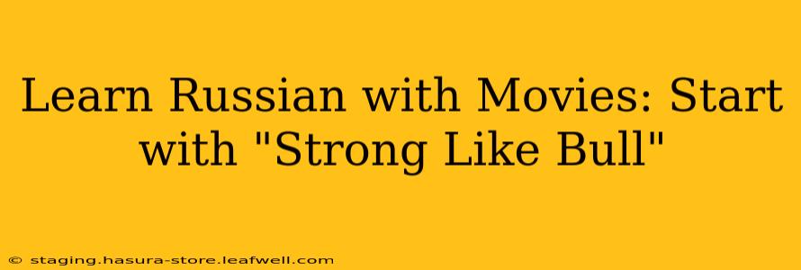 Learn Russian with Movies: Start with "Strong Like Bull"
