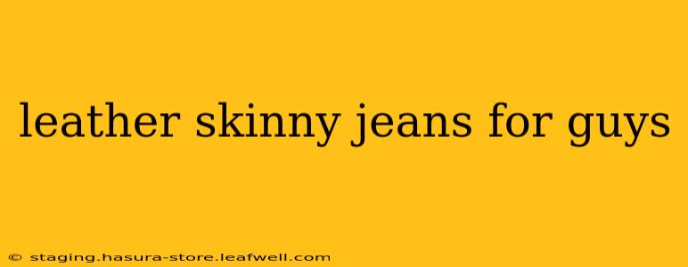 leather skinny jeans for guys