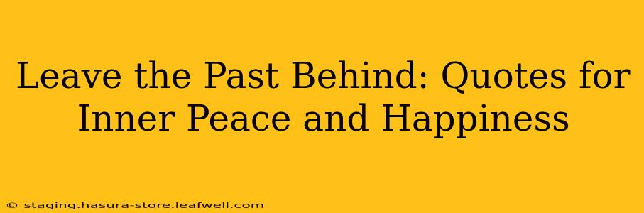 Leave the Past Behind: Quotes for Inner Peace and Happiness