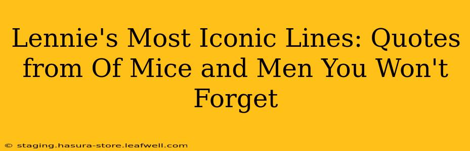 Lennie's Most Iconic Lines: Quotes from Of Mice and Men You Won't Forget