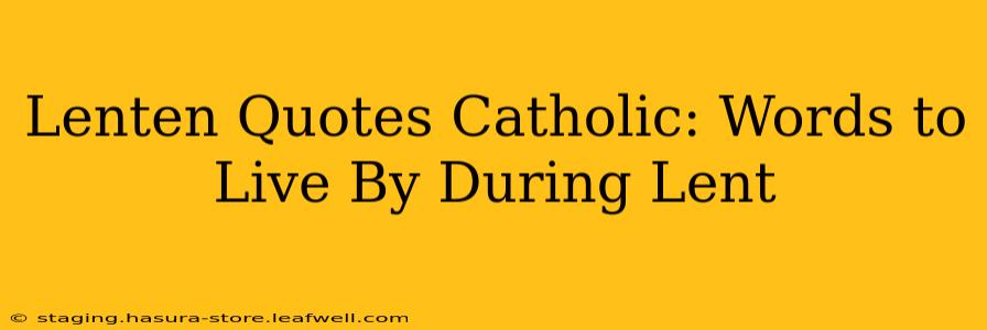 Lenten Quotes Catholic: Words to Live By During Lent
