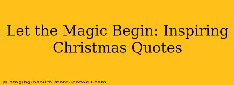 Let the Magic Begin: Inspiring Christmas Quotes