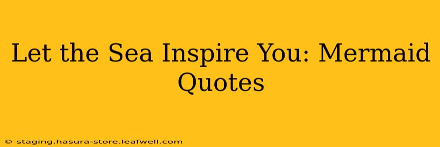 Let the Sea Inspire You: Mermaid Quotes