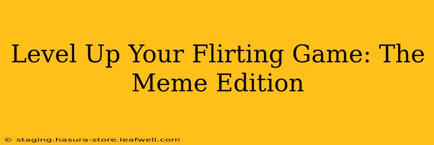 Level Up Your Flirting Game: The Meme Edition