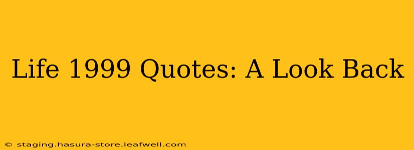 Life 1999 Quotes: A Look Back