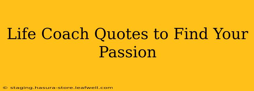 Life Coach Quotes to Find Your Passion