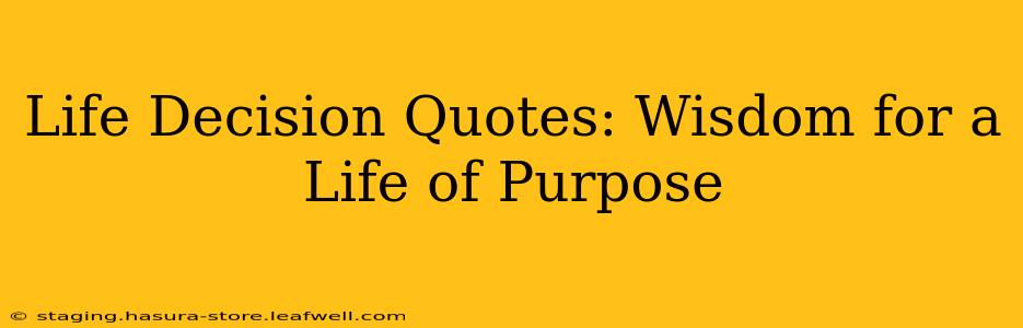 Life Decision Quotes: Wisdom for a Life of Purpose