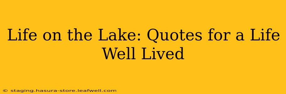 Life on the Lake: Quotes for a Life Well Lived