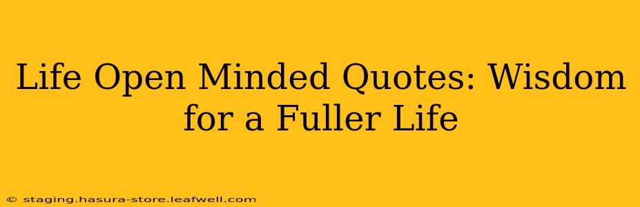 Life Open Minded Quotes: Wisdom for a Fuller Life