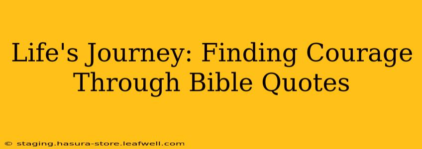 Life's Journey: Finding Courage Through Bible Quotes