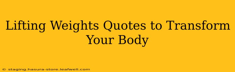 Lifting Weights Quotes to Transform Your Body