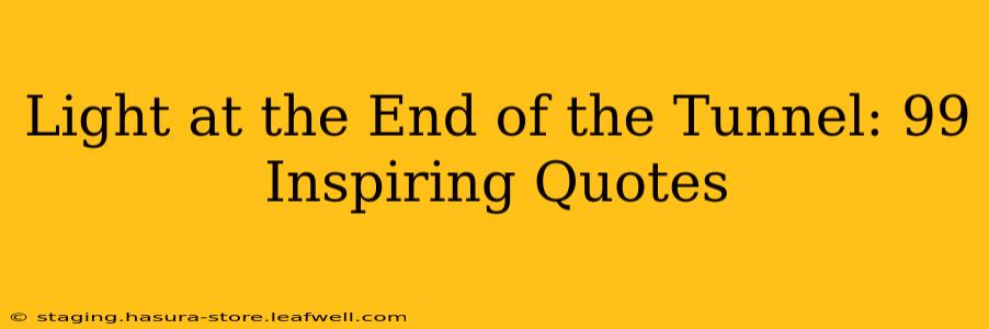 Light at the End of the Tunnel: 99 Inspiring Quotes