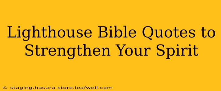 Lighthouse Bible Quotes to Strengthen Your Spirit