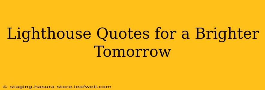 Lighthouse Quotes for a Brighter Tomorrow