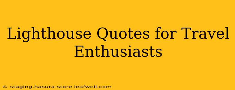 Lighthouse Quotes for Travel Enthusiasts