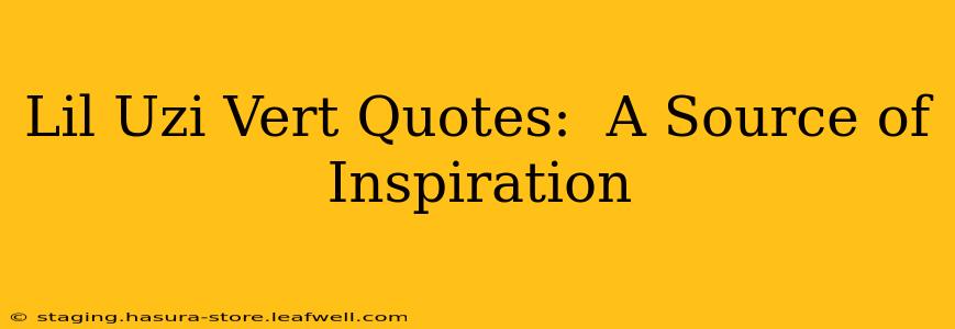 Lil Uzi Vert Quotes:  A Source of Inspiration