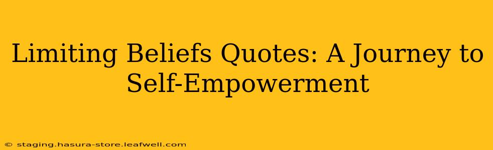 Limiting Beliefs Quotes: A Journey to Self-Empowerment