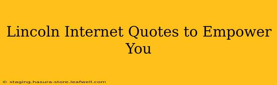 Lincoln Internet Quotes to Empower You