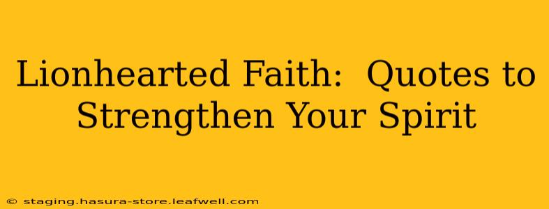 Lionhearted Faith:  Quotes to Strengthen Your Spirit