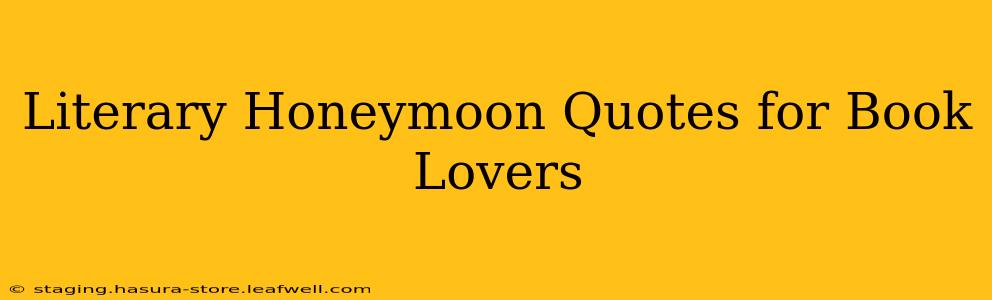 Literary Honeymoon Quotes for Book Lovers