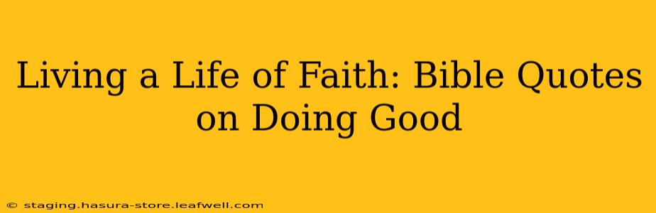 Living a Life of Faith: Bible Quotes on Doing Good