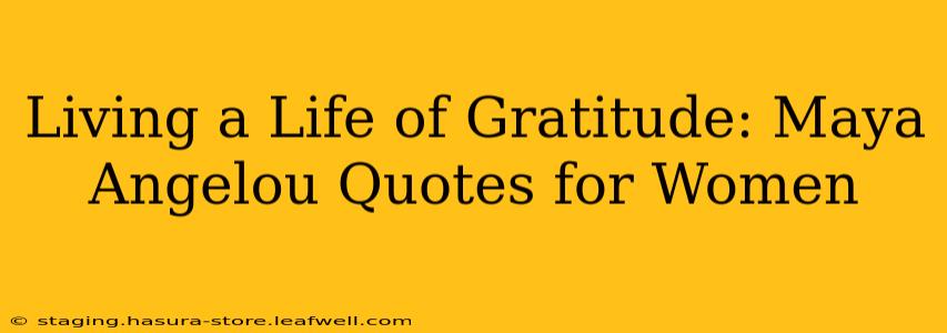Living a Life of Gratitude: Maya Angelou Quotes for Women