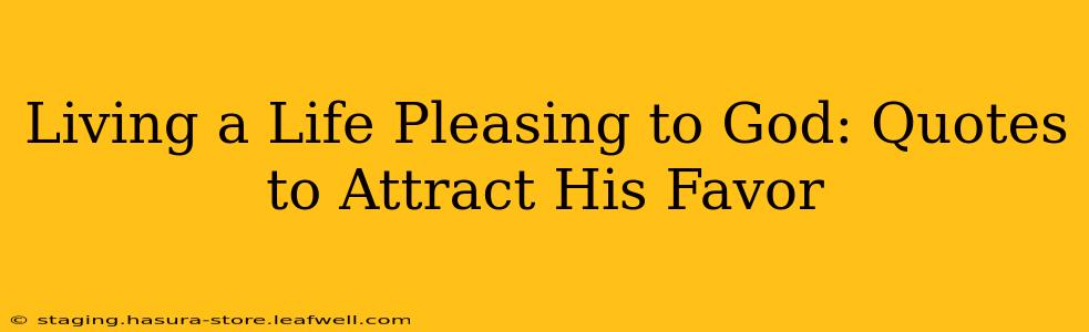Living a Life Pleasing to God: Quotes to Attract His Favor