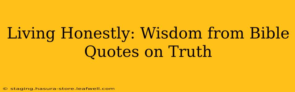 Living Honestly: Wisdom from Bible Quotes on Truth