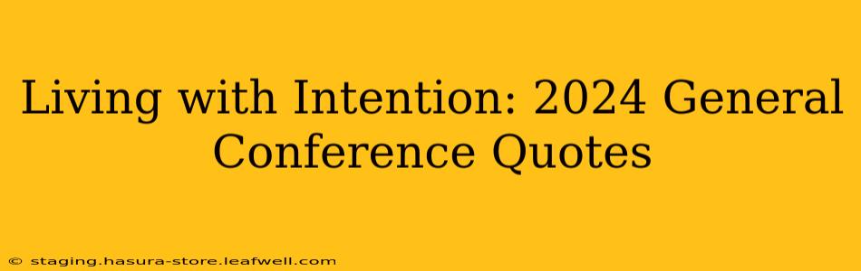 Living with Intention: 2024 General Conference Quotes