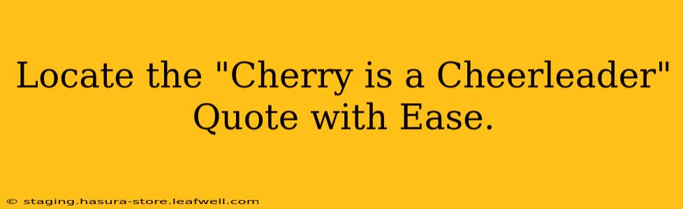 Locate the "Cherry is a Cheerleader" Quote with Ease.