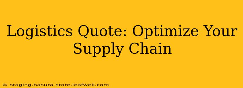 Logistics Quote: Optimize Your Supply Chain