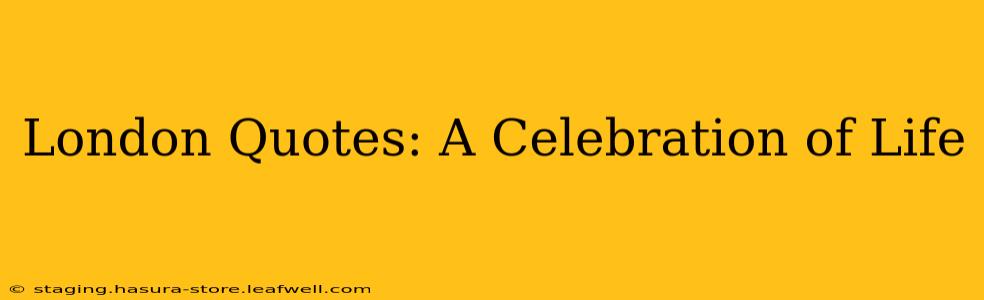 London Quotes: A Celebration of Life