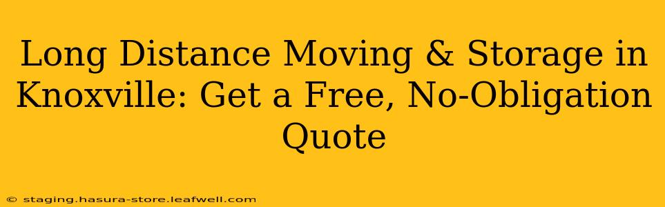 Long Distance Moving & Storage in Knoxville: Get a Free, No-Obligation Quote