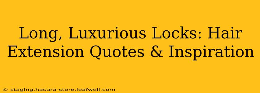 Long, Luxurious Locks: Hair Extension Quotes & Inspiration