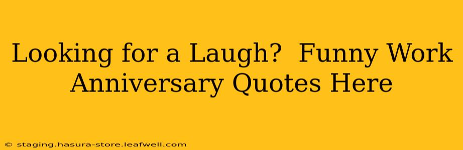 Looking for a Laugh?  Funny Work Anniversary Quotes Here