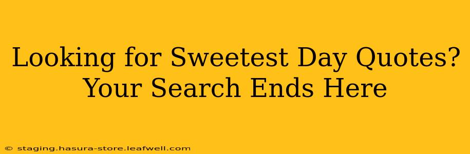 Looking for Sweetest Day Quotes? Your Search Ends Here