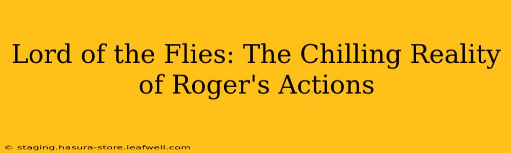 Lord of the Flies: The Chilling Reality of Roger's Actions
