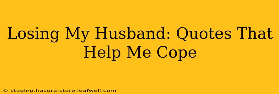 Losing My Husband: Quotes That Help Me Cope
