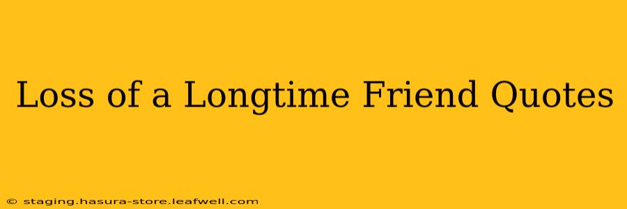 Loss of a Longtime Friend Quotes