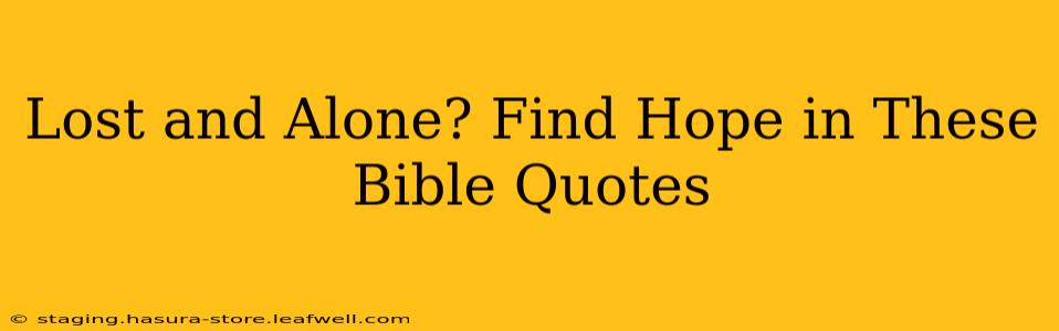 Lost and Alone? Find Hope in These Bible Quotes