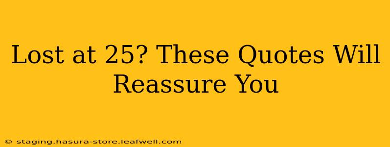 Lost at 25? These Quotes Will Reassure You